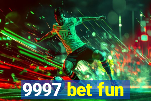 9997 bet fun